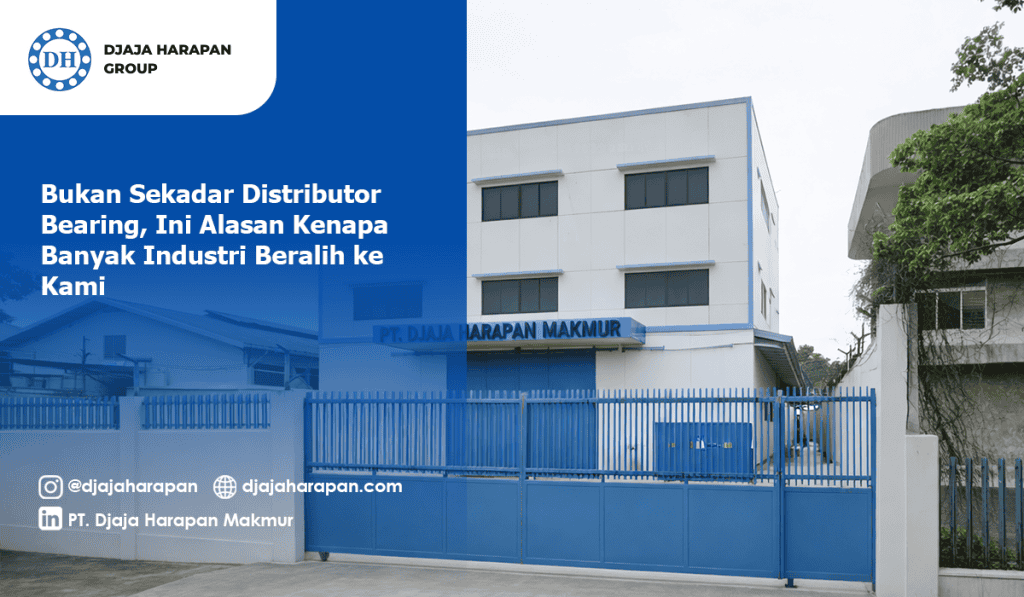 Gedung PT Djaja Harapan Makmur dengan tampilan depan pabrik dan tulisan “Bukan Sekadar Distributor Bearing”