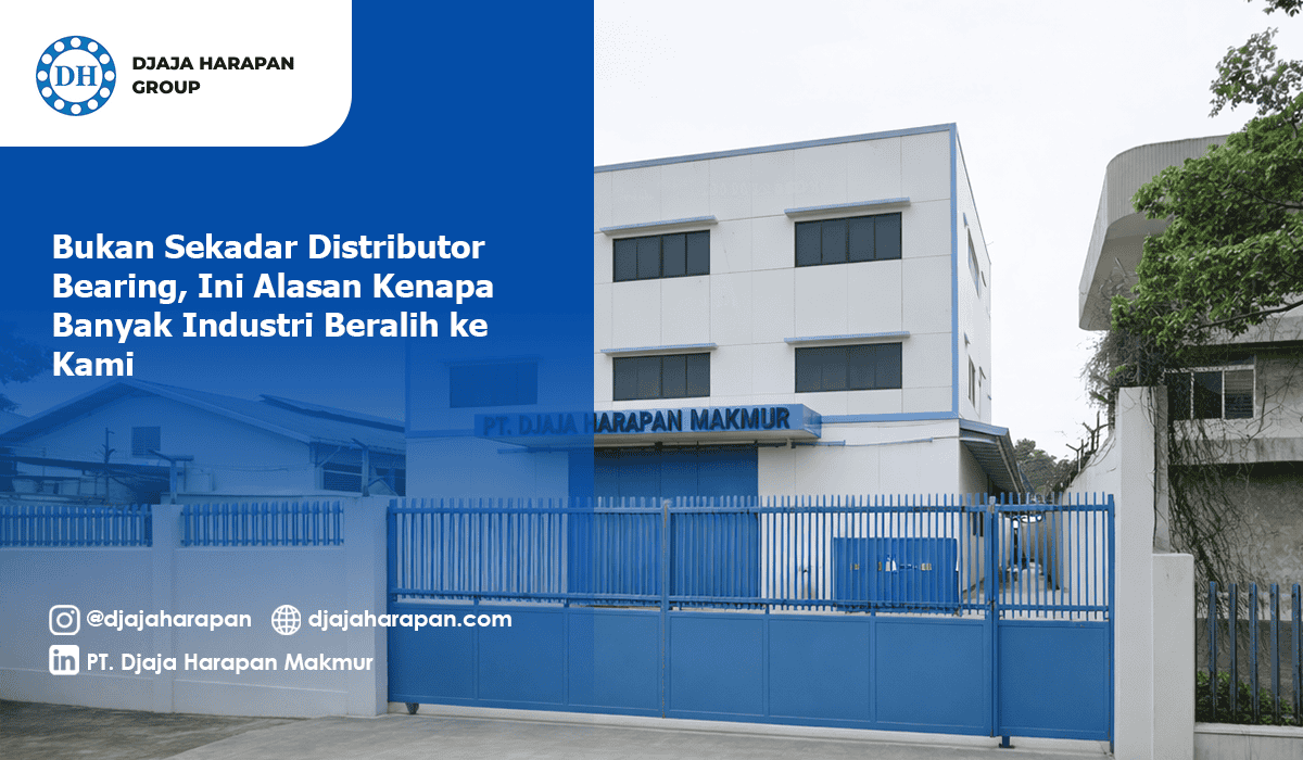 Gedung PT Djaja Harapan Makmur dengan tampilan depan pabrik dan tulisan “Bukan Sekadar Distributor Bearing”
