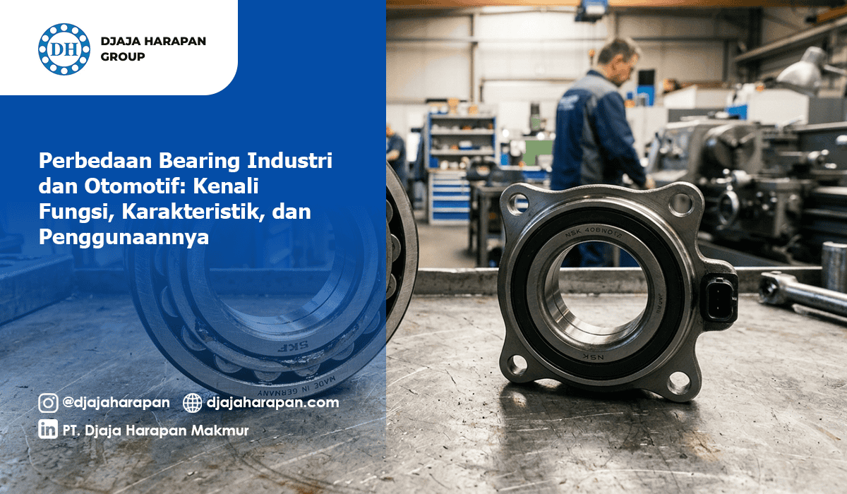 Perbandingan visual antara bearing industri dan bearing otomotif di lingkungan bengkel, edukasi mengenai fungsi dan perbedaan karakteristik teknis oleh Djaja Harapan Group.