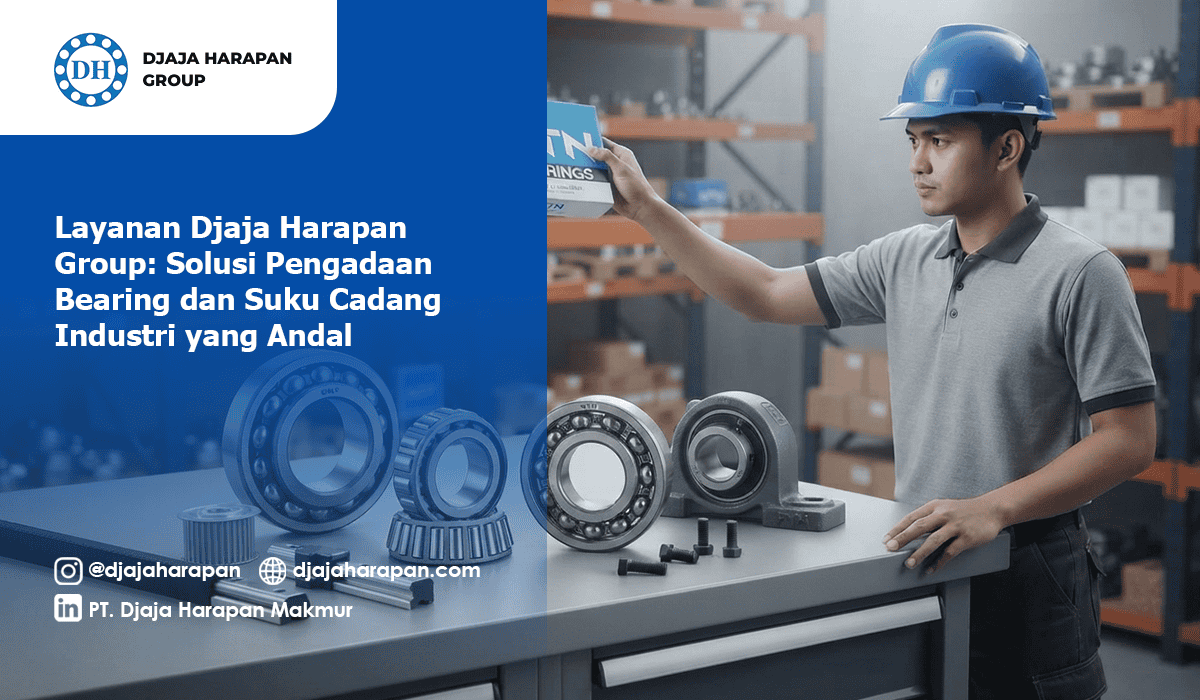 Layanan Djaja Harapan Group sebagai solusi pengadaan bearing dan suku cadang industri yang andal dengan tenaga ahli di gudang.