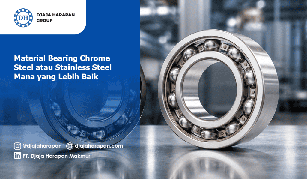 Material bearing chrome steel vs stainless steel dari Djaja Harapan Group