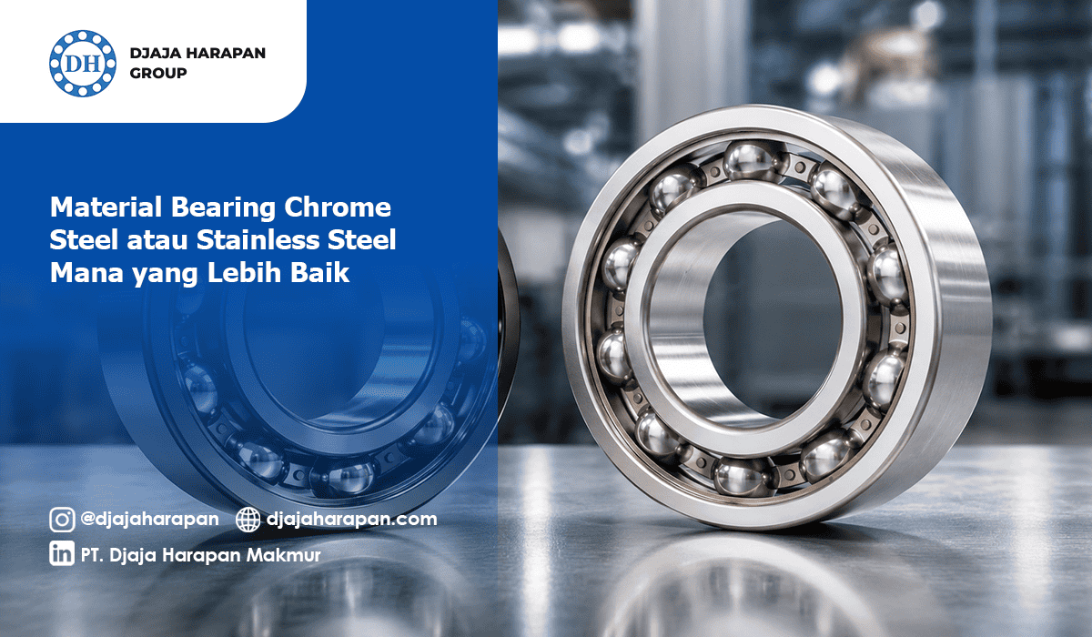 Material bearing chrome steel vs stainless steel dari Djaja Harapan Group