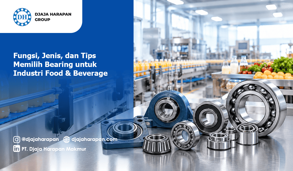 Panduan jenis dan tips memilih bearing industri food and beverage Djaja Harapan Group